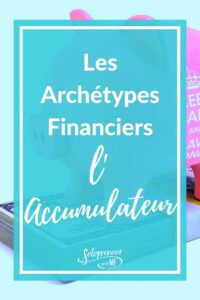 Les Archétypes Financiers Accumulateur